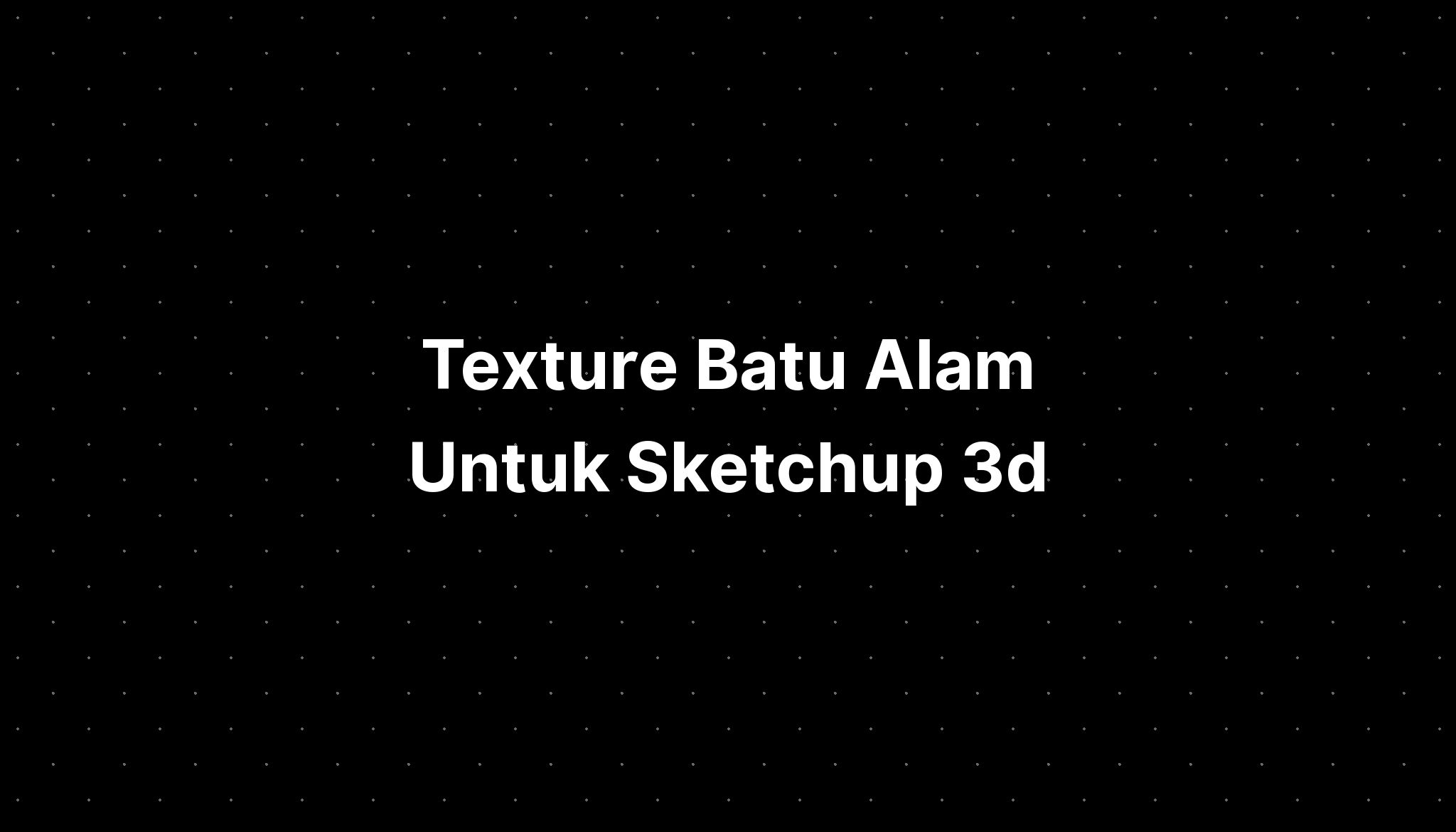 Texture Batu Alam Untuk Sketchup D Imagesee